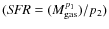 $({\it SFR}=(M_{\rm gas}^{p_{1}})/p_{2})$