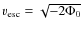 $v_{\rm esc}=\sqrt{-2\Phi_0}$
