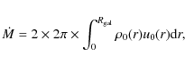 \begin{displaymath}\dot{M}=2\times 2\pi \times\int_0^{R_{\rm gal}}\rho_0(r)u_0(r){\rm d}r,
\end{displaymath}