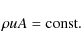 \begin{displaymath}
\rho u A={\rm const}.
\end{displaymath}