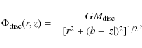 \begin{displaymath}
\Phi_{\rm disc}(r,z)=-\frac{GM_{\rm disc}}{[r^2+(b+\vert z\vert)^2]^{1/2}},
\end{displaymath}