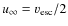 $u_{\infty}=v_{\rm esc}/2$