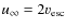 $u_{\infty}=2v_{\rm esc}$