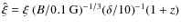 $\hat\xi=\xi~{(B/0.1\mbox{ G})}^{-1/3}{(\delta/10)}^{-1}(1+z)$