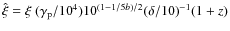 $\hat\xi=\xi~{(\gamma_{\rm p}/{10}^4)}{10}^{(1-1/5b)/2}{(\delta/10)}^{-1}(1+z)$