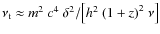 $\nu_{\rm t}\approx {{m^2~c^4~\delta^2}}/{\left[{h^2~{(1+z)}^2~\nu}\right]}$