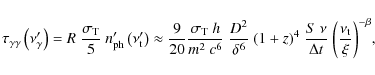 \begin{displaymath}\tau_{\gamma\gamma} \left({\nu_\gamma '}\right)=R~\frac{\sigm...
...{\Delta t}~{\left( {\frac{\nu_{\rm t}}{\xi}}\right)}^{-\beta},
\end{displaymath}