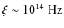 $\xi\sim {10}^{14}\mbox{ Hz}$