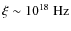 $\xi\sim {10}^{18}\mbox{ Hz}$
