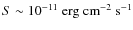 $S\sim 10^{-11}\mbox{ erg}\mbox{ cm}^{-2}\mbox{ s}^{-1}$