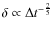 $\delta\propto {\Delta t} ^{-\frac{2}{5}}$