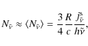 \begin{displaymath}N_{\tilde\nu}\approx \left\langle {N_{\tilde\nu}}\right\rangl...
...frac{3}{4}\frac{R}{c}\frac{j_{\tilde\nu}^{\rm s}}{h\tilde\nu},
\end{displaymath}