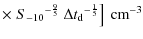 $\displaystyle \times \left.
{S_{-10}}^{-\frac{9}{5}}~{\Delta t_{\rm d}}^{-\frac{1}{5}}\right]\mbox{ cm}^{-3}$