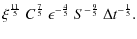 $\displaystyle {\xi}^{\frac{11}{5}}~{C}^{\frac{7}{5}}~{\epsilon}^{-\frac{4}{5}}~{S}^{-\frac{9}{5}}~{\Delta t}^{-\frac{1}{5}}.$