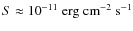 $S\approx {10}^{-11}\mbox{ erg}\mbox{ cm}^{-2}\mbox{ s}^{-1}$