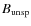 $B_{\rm unsp}$