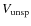 $V_{\rm unsp}$