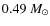 $0.49~M_\odot$