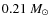 $0.21~M_\odot$