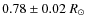 $0.78\pm0.02~R_\odot$