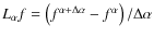 $L_{\alpha} f = \left( f^{\alpha+\Delta \alpha} - f^{\alpha} \right)/\Delta \alpha$