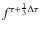 $f^{\tau + \frac{1}{3}\Delta \tau}$
