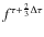 $f^{\tau + \frac{2}{3}\Delta \tau}$