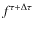 $f^{\tau + \Delta \tau}$