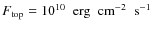 $F_{\rm top} = 10^{10} \nobreak\mbox{$\;$ erg$\;$ cm$^{-2}\;$ s$^{-1}$ }$
