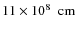 $11\nobreak\times\nobreak10^{8}\nobreak\mbox{$\;$ cm}$
