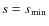 $s=s_{\rm min}$