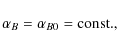 \begin{displaymath}
\alpha_{B} = \alpha_{B0} = {\rm const.},
\end{displaymath}