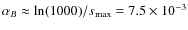 $\alpha_{B} \approx \ln(1000)/s_{\rm max} = 7.5 \nobreak\times\nobreak10^{-3}$