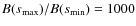 $B(s_{\rm max})/B(s_{\rm min}) = 1000$