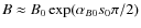 $B \approx B_0 \exp (\alpha_{B0} s_0 \pi/2)$