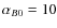 $\alpha_{B0}=10$