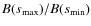 $B(s_{\rm max})/B(s_{\rm min})$