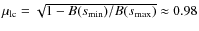 $\mu_{\rm lc} = \sqrt{1-B(s_{\rm min})/B(s_{\rm max})} \approx 0.98$
