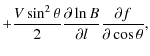 $\displaystyle + \frac{V\sin^2\theta}{2} \frac{\partial\ln B}{\partial l} \frac{\partial f}{\partial \cos\theta},$