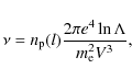 \begin{displaymath}\nu = n_{\rm p}(l) \frac{2 \pi e^4 \ln\Lambda}{m_{\rm e}^2 V^3},
\end{displaymath}