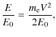 $\displaystyle \frac{E}{E_0} = \frac{m_{\rm e} V^2}{2 E_0},$