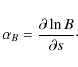 \begin{displaymath}\alpha_{B} = \frac{\partial\ln B}{\partial s}\cdot
\end{displaymath}