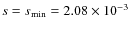 $s=s_{\rm min}=2.08\nobreak\times\nobreak10^{-3}$