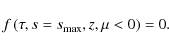 \begin{displaymath}f\left(\tau,s=s_{\rm max},z,\mu<0\right) = 0.
\end{displaymath}