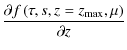 $\displaystyle \frac{\partial f\left(\tau,s,z=z_{\rm max},\mu\right)}{\partial z}$