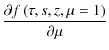 $\displaystyle \frac{\partial f\left(\tau,s,z,\mu=1\right)}{\partial \mu}$