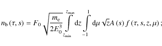 \begin{displaymath}n_{\rm b}\left(\tau,s\right) = F_0 \sqrt{\frac{m_{\rm e}}{2 E...
...\rm d}\mu \sqrt{z} A\left(s\right) f\left(\tau,s,z,\mu\right);
\end{displaymath}