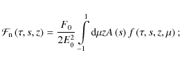 \begin{displaymath}\mathcal{F}_{\rm n} \left(\tau,s,z\right) = \frac{F_0}{2 E_0^...
...}^{1} {\rm d}\mu z A\left(s\right) f\left(\tau,s,z,\mu\right);
\end{displaymath}