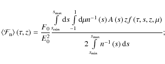 \begin{displaymath}\left\langle \mathcal{F}_{\rm n} \right\rangle \left(\tau,z\r...
...ts_{s_{\rm min}}^{s_{\rm max}} n^{-1}\left(s\right) {\rm d}s};
\end{displaymath}