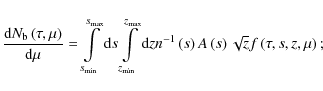 \begin{displaymath}\frac{{\rm d}N_{\rm b}\left(\tau,\mu\right)}{{\rm d}\mu} = \i...
...(s\right) A\left(s\right) \sqrt{z} f\left(\tau,s,z,\mu\right);
\end{displaymath}